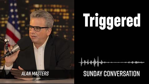 “Triggered” | Sunday Conversation 08/17/2025