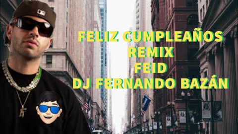 FELIZ CUMPLEAÑOS REMIX FERXXO FEID DJ FERNANDO BAZÁN
