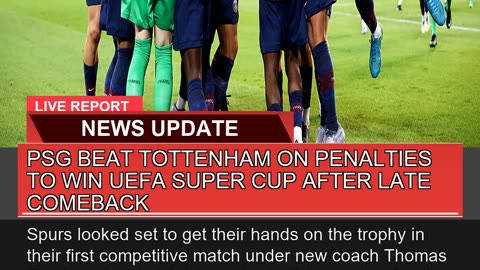 Psg Beat Tottenham on Penalties to Win Uefa Super