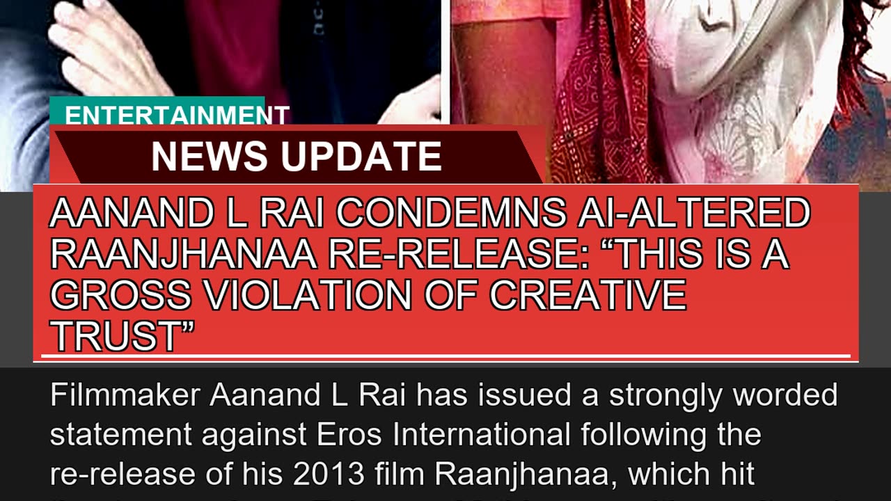 Aanand L Rai Condemns Aialtered Raanjhanaa Rerel