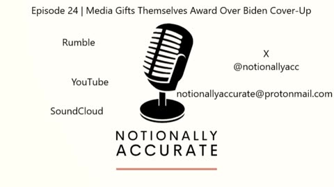 Notionally Accurate | Episode 24 | Media Gifts Themselves Award Over Biden Cover-Up