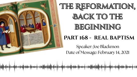 Joe Blackmon - The Reformation, Back to the Beginning Part 168: Real Baptism