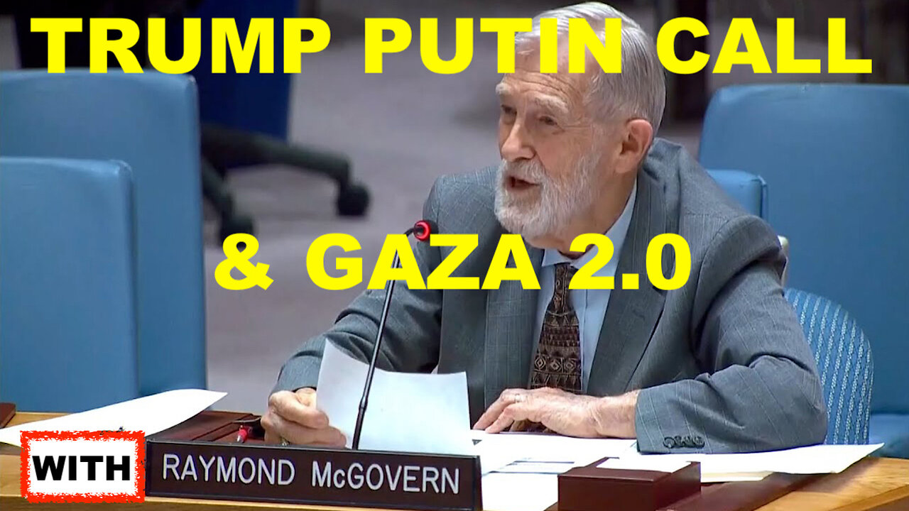 RAY MCGOVERN - TRUMP PUTIN CALL VS MSM PROPAGANDA & GAZA 2.0
