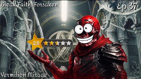 Bleak Faith: Forsaken - Ep 37 Vermilion Mirage