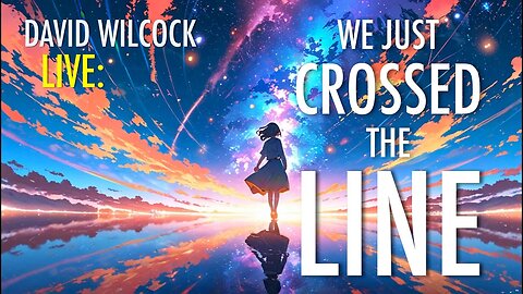 David Wilcock LIVE: We Just Crossed the Line