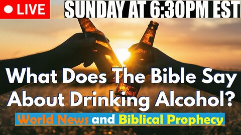 LIVE SUNDAY AT 6:30PM EST - Alcohol in the Bible...
