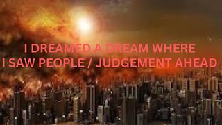 DREAMED A DREAM OF STANDING IN JUDGMENT SOME WAS FALLING INTO …..