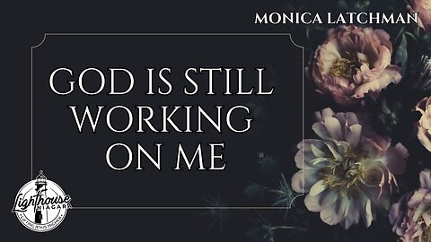 God Is Still Working On Me - Monica Latchman