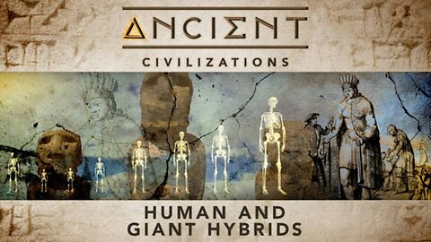 Ancient Civilizations S03E07 Human and Giant Hybrids