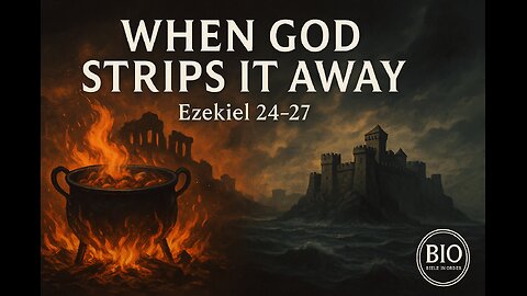 Ezekiel 24-27 Explained | The Stripping Away | 9/4/25