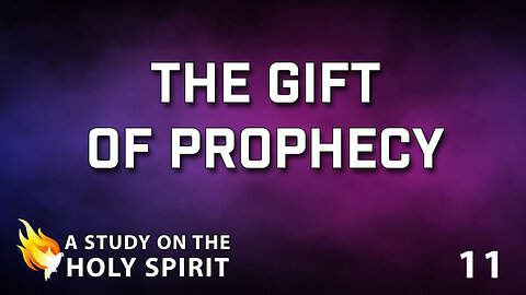 A STUDY ON THE HOLY SPIRIT Part 11: The Gift of Prophecy