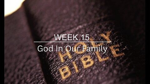 CWW Week 15 - God In Our Family