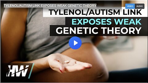 TYLENOL/AUTISM LINK EXPOSES WEAK GENETIC THEORY