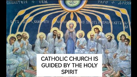 CATHOLIC CHURCH IS GUIDED BY THE HOLY SPIRIT: PROOF FROM THE BIBLE! CATECHISM OF THE CATHOLIC CHURCH