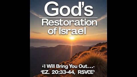 GOD'S RESTORATION OF ISRAEL ~ "I Will Bring You Out..." (Ez. 20:33-44, RSVCE)