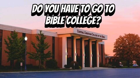 "Do you have to Go to Bible college"