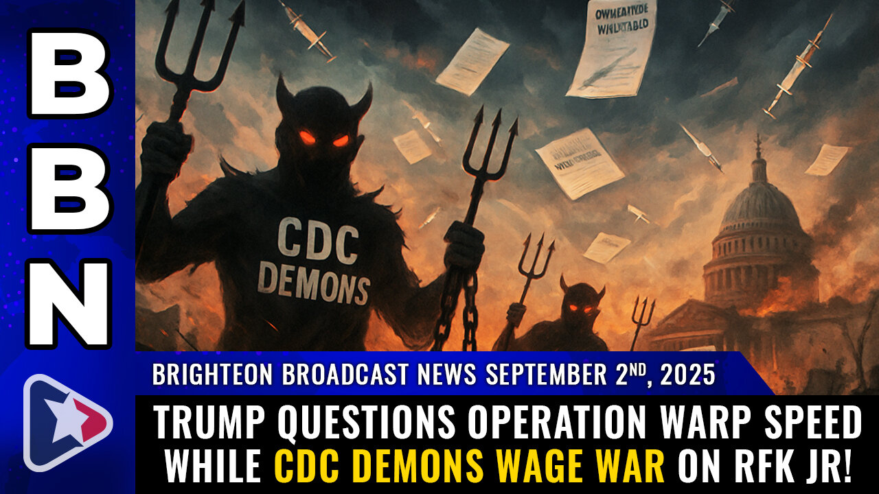 BBN, Sep 2, 2025 – Trump questions Operation Warp Speed while CDC demons wage WAR...