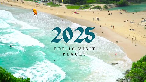 Top 10 Places To Visit in 2025 (Year of Travel)