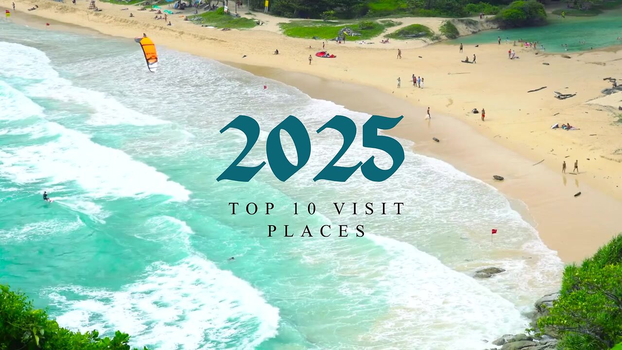 Top 10 Places To Visit in 2025 (Year of Travel)