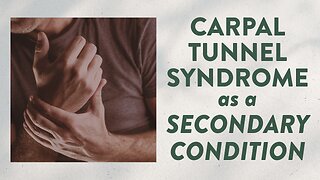 Carpal tunnel syndrome as a secondary condition