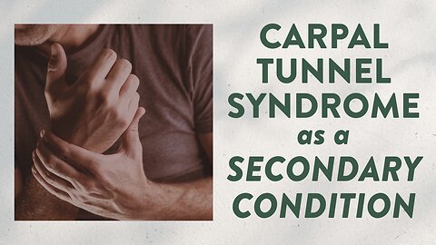 Carpal tunnel syndrome as a secondary condition