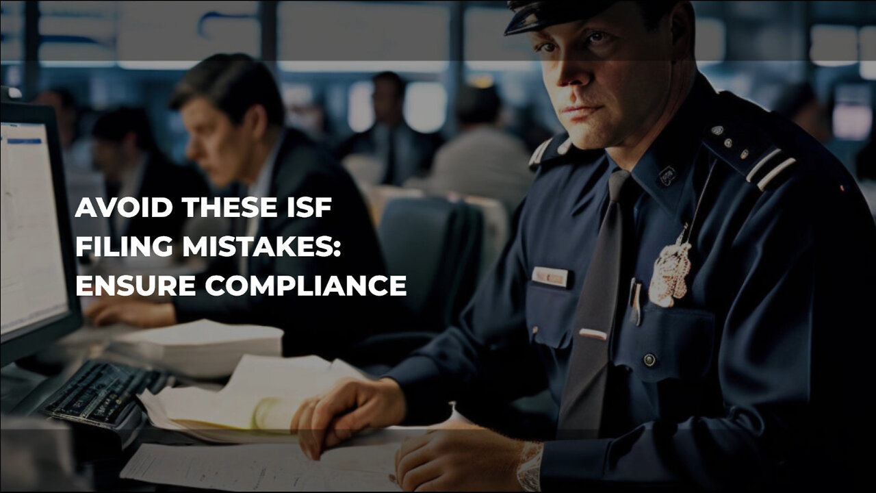 Mastering ISF Filings: Avoid These Costly Errors and Ensure Compliance
