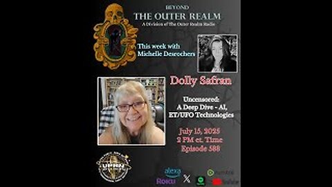 Beyond The Outer Realm - A Deep Dive into AI, ET/UFO/UAP Technologies with Dolly Safran