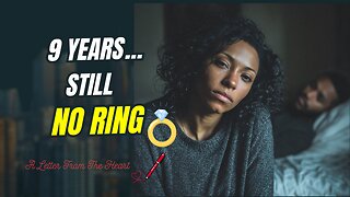 9 Years Together, Still No Ring… Am I Wasting My Time?”