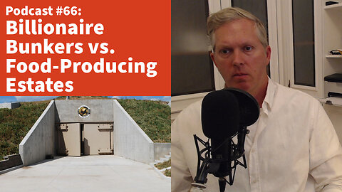 Can Billionaires Survive in their Bunkers? Are Food-Producing Estates Better? [podcast #66]