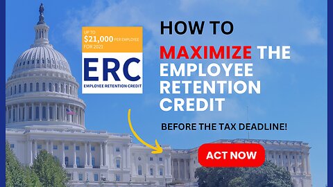 How To Maximize The Employee Retention Credit| Last Chance To Claim Before the Tax Deadline