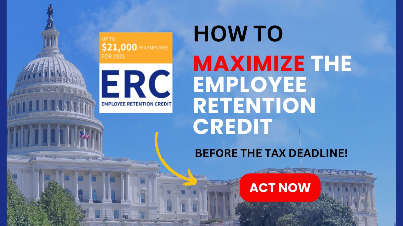How To Maximize The Employee Retention Credit| Last Chance To Claim Before the Tax Deadline