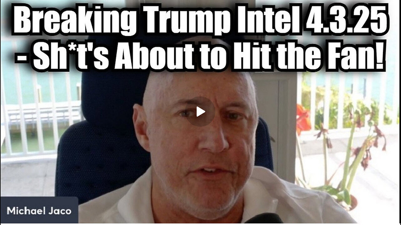 Michael Jaco: Breaking Trump Intel 4.3.25 - Sh*t's About to Hit the Fan!