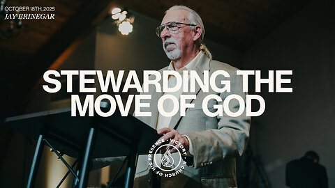 Stewarding The Move of God | Jay Brinegar [October 18th, 2025]