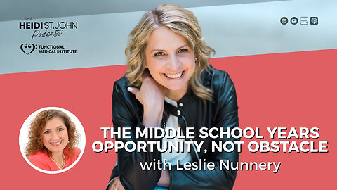 The Middle School Years—Opportunity, Not Obstacle with Leslie Nunnery