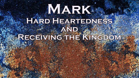 Hard Heartedness and Receiving the Kingdom