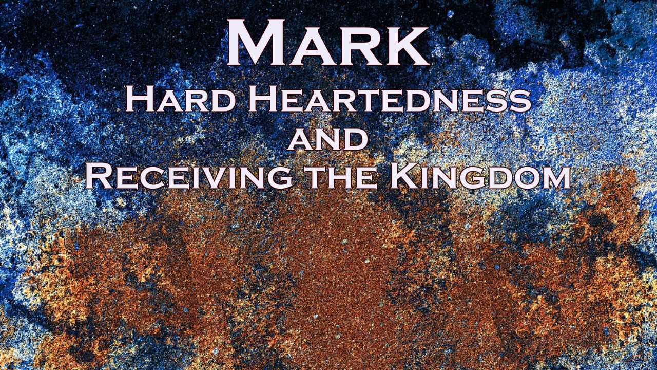 Hard Heartedness and Receiving the Kingdom