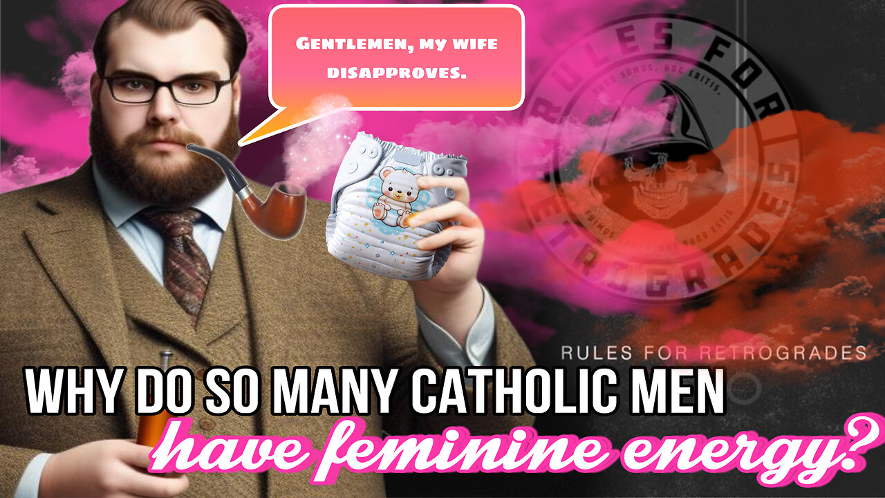 Why DO SO MANY Catholic Men Act Like Girls?
