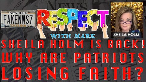 RESPECT w/ Mark: Sheila Holm - Why Are Patriots Losing Faith? 8pm EST