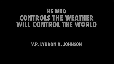 HE WHO CONTROLS THE WEATHER WILL CONTROL THE WORLD