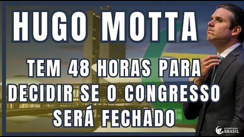 CASO CARLA ZAMBELLI: HUGO MOTTA tem 48 horas para DECIDIR SE O CONGRESSO será FECHADO