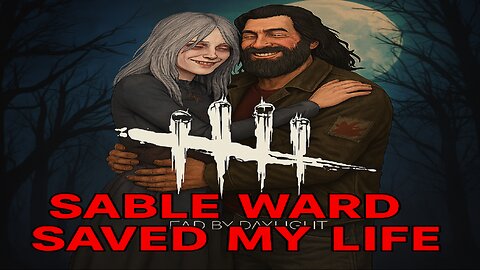 sable ward saved my life....