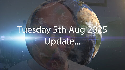 Tuesday 5th Aug 2025 Update...