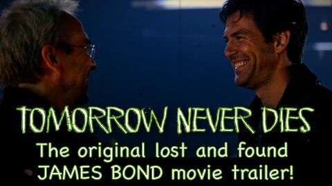 Tomorrow Never Dies - the original lost and found James Bond movie trailer!