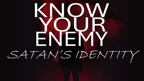 01.18.26 Know Your Enemy - Satan's Identity