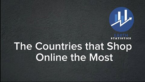 The Countries that Shop Online the Most