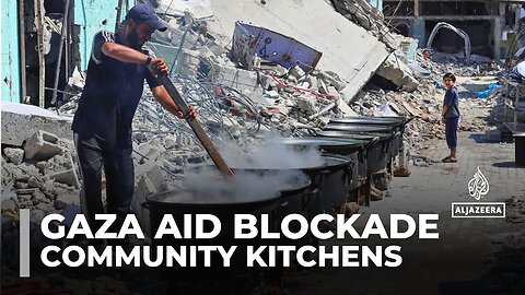 Gaza Aid Blockade Threatens Community Kitchens