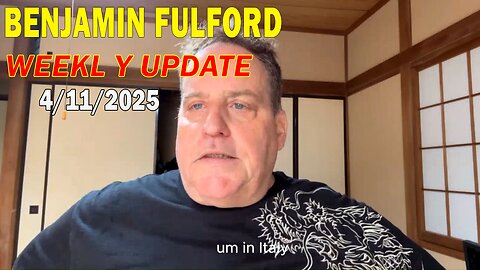 Benjamin Fulford Update Today April 11, 2025 - Benjamin Fulford