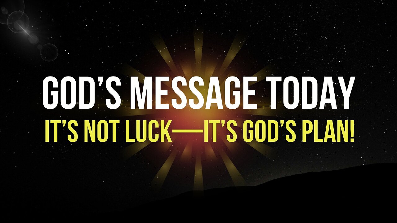 God’s MESSAGE for You Today | It’s NOT Luck—It’s God’s Plan!