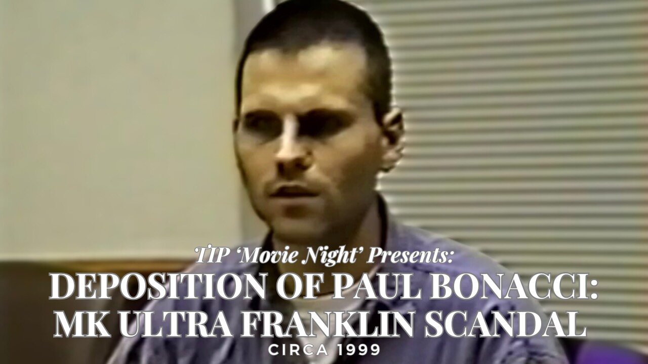 TIP 'Movie Night' Presents: Deposition of Paul Bonacci: MK ULTRA Franklin Scandal Survivor Testimony