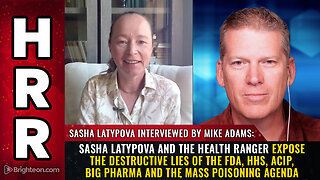 Sasha Latypova and the Health Ranger expose the destructive lies of the FDA, HHS...